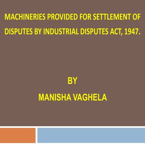 Machineries provided for settlement of disputes by industrial disputes act, 1947