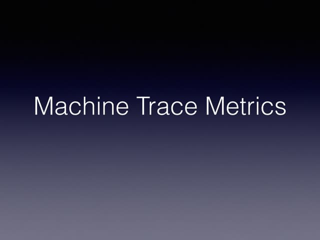 Machine Trace Metrics