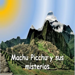 Machu picchu y sus misterios