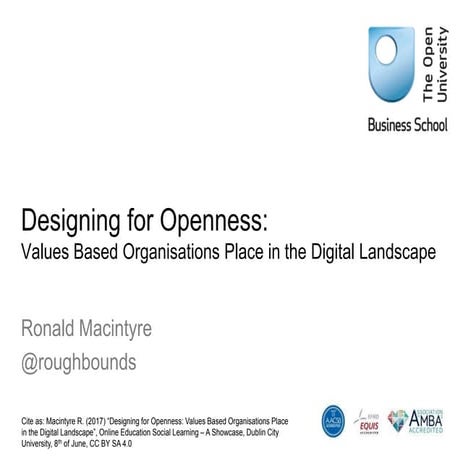 Designing for Openness: Values Based Organisations Place in the Digital Lands...