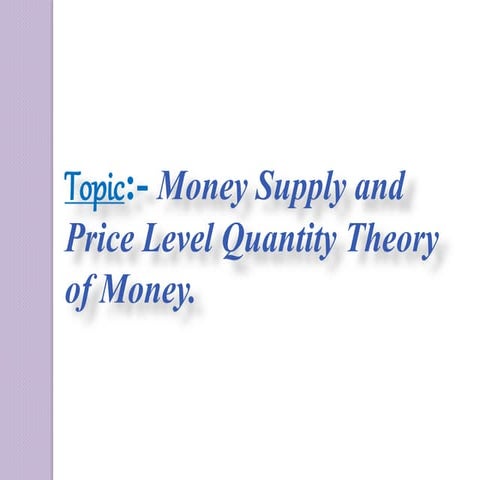 Money Supply and Price Level Quantity Theory of Money (Macro economics)