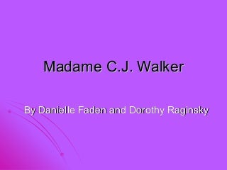 Madam C.J. Walker Madam C.J. Walker