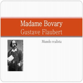 Mundo realista Gustave Flaubert - M...