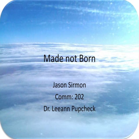 Made not born