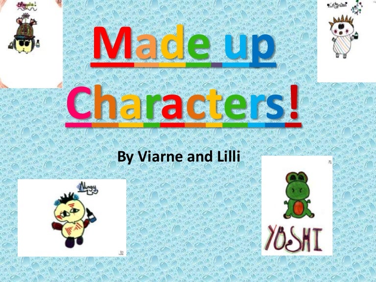 Made up characters!