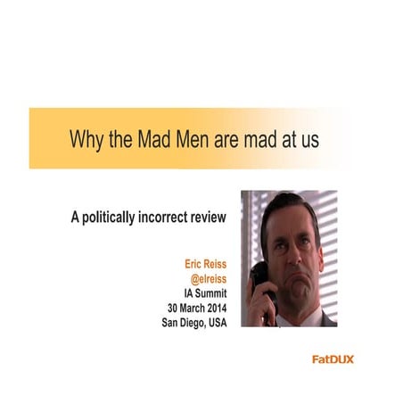 Why the Mad Men are mad at us