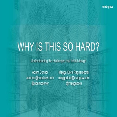 Why is this so hard? Understanding Design Challenges - Adam Connor & Magga Do...