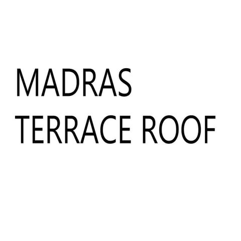 MADRAS TERRACE ROOF.ppt