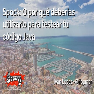 Madrid GUG 2016 (Alicante) - Spock: O por qué deberías utilizarlo para testea...