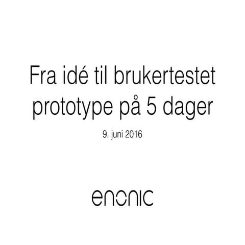 Fra idé til brukertestet prototype på 5 dager