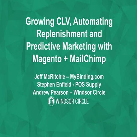 Growing CLV, Automating Replenishment and Predictive Marketing with Magento +...