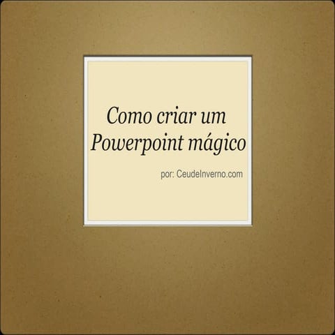 Como Criar um Powerpoint Mágico