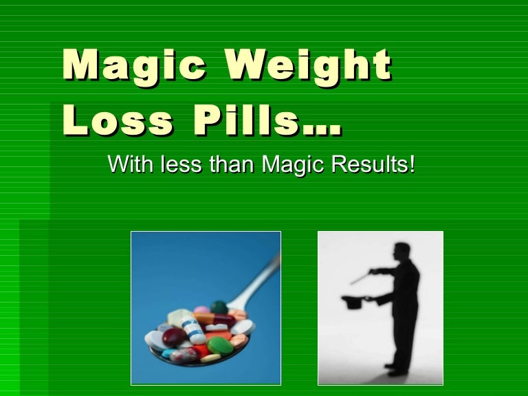 Magic weight loss pills with less than magic results!