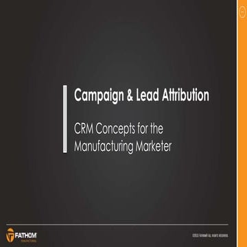 Campaign & Lead Attribution: CRM Concepts for the Manufacturing Marketer