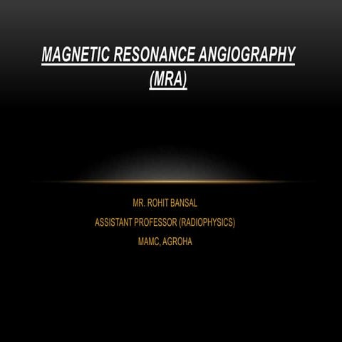 MAGNETIC RESONANCE ANGIOGRAPHY (MRA).pptx