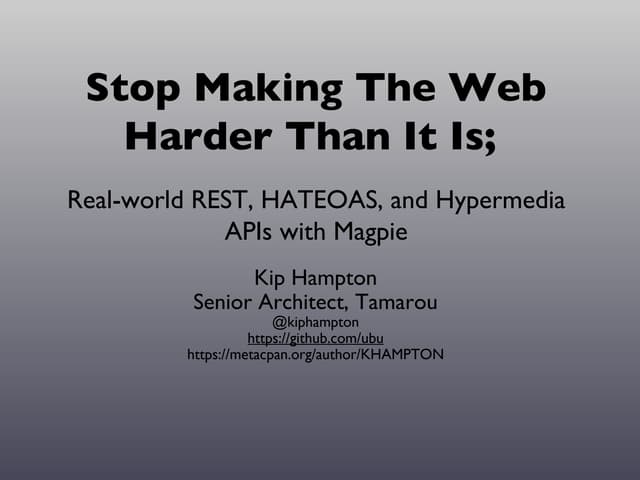 Stop Making The Web Harder Than It Is; Real-world REST, HATEOAS, and Hypermed...