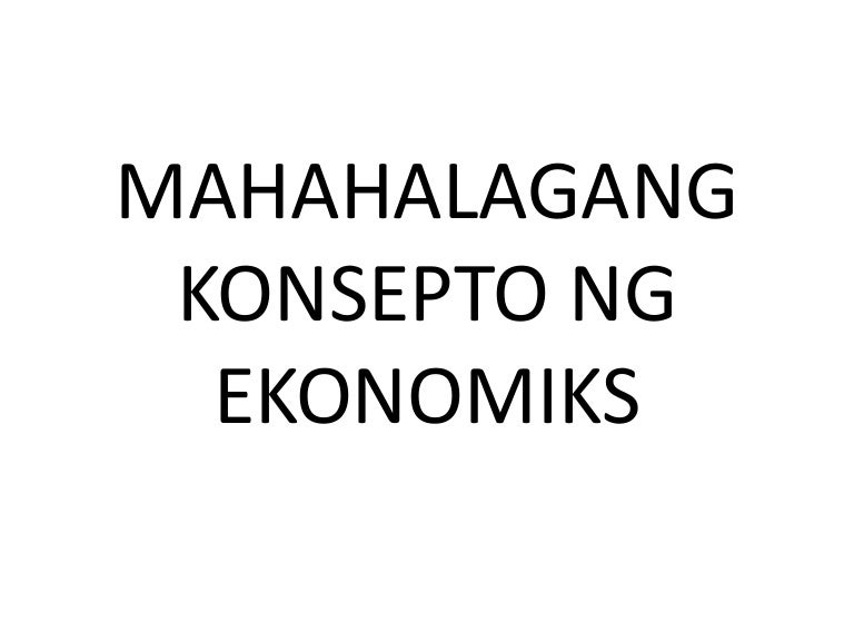 Mahahalagang Konsepto Ng Ekonomiks