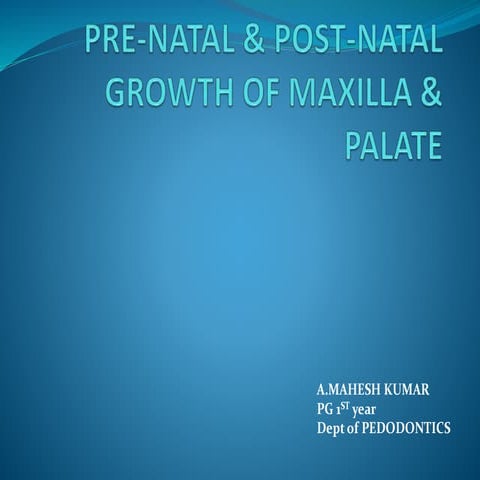  pre natal &; post-natal growth of maxilla & palate 