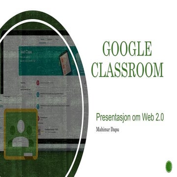 Mahinur Dapu arbeidskrav 10 Presentasjon om Web 2.0 - Google Classroom.pptx