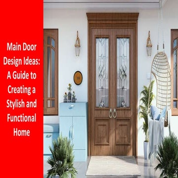 Main Door Design Ideas A Guide to Creating a Stylish and Functional Home.pptx