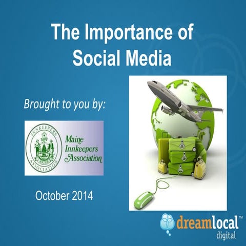 The Importance of Social Media - 2014 Maine Innkeepers Association Conference