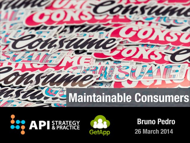 Maintainable consumers