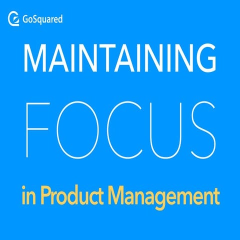 The ultimate guide to maintaining product focus