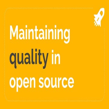 Maintaining Quality in Open Source Projects by Meaghan Lewis