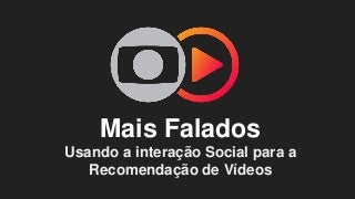 TDC2018SP - Trilha BigData - Mais Falados - Usando a Interacao Social para a Recomendacao de Videos