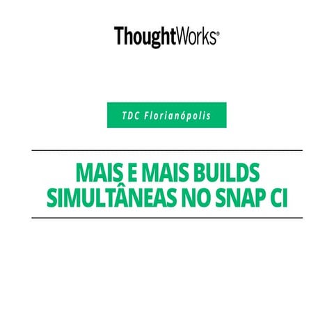 Mais e mais builds simultâneas no Snap CI