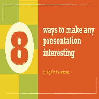 8 Ways To Make Any Presentation Int...