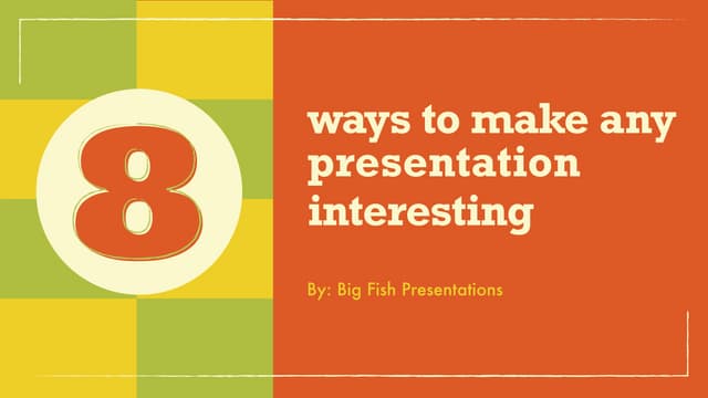 8 Ways To Make Any Presentation Interesting