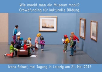 Wie macht man ein Museum mobil? Crowdfunding für kulturelle Bildung