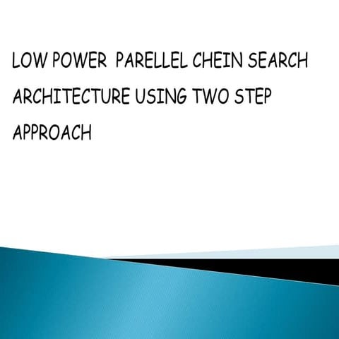 Low Power Parellel Chein Search Architecture using Two- Step Approach