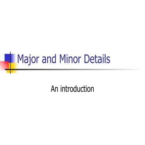 Major and minor details