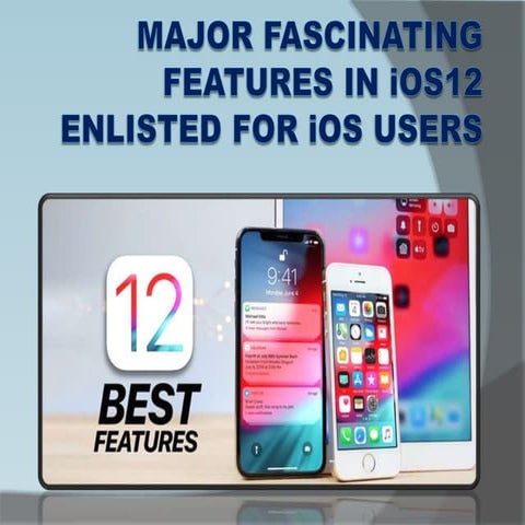 Major fascinating features in i os12 enlisted for ios users