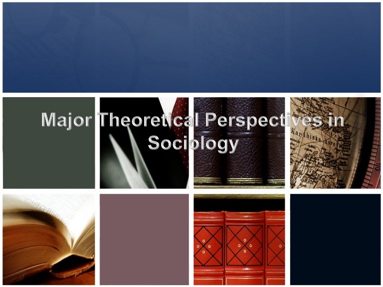 Major theoretical perspectives in sociology