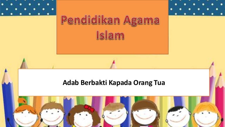 Adab Berbakti Kepada Orang Tua Adab Berbakti Kepada Orang Tua
