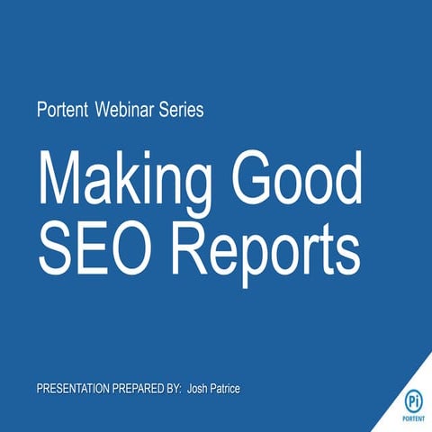 Making Good SEO Reports Portent Webinar