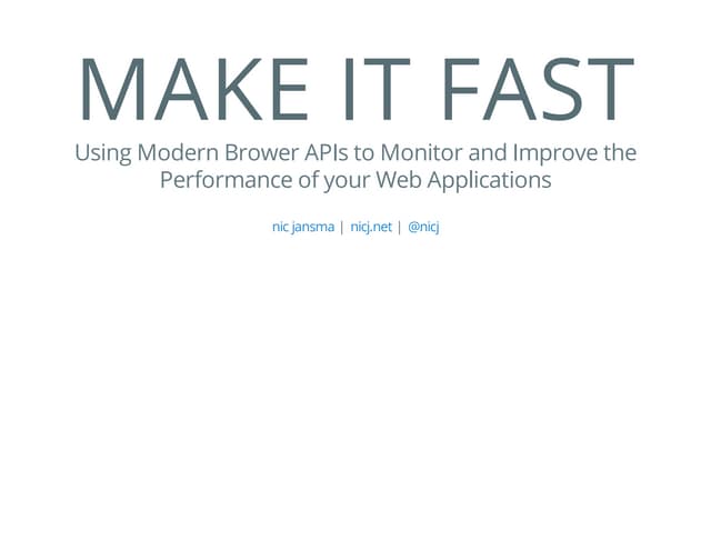 Make It Fast - Using Modern Browser Performance APIs to Monitor and Improve t...