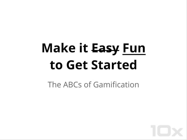 Make it Fun to Get Started