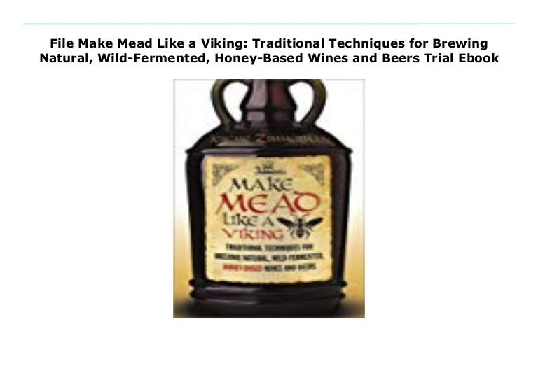 File Make Mead Like a Viking Traditional Techniques for Brewing Natu…