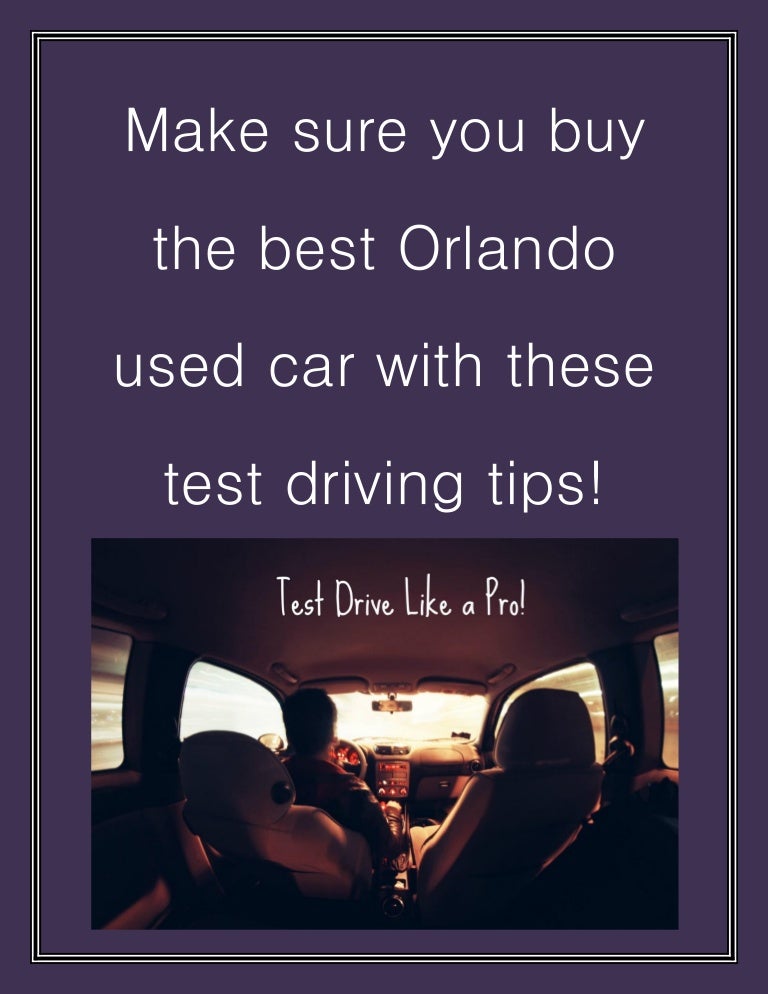 Make Sure You Buy The Best Orlando Used Car With These Test Driving T