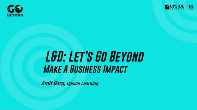 L&D: Let's Go Beyond Make a Business Impact 