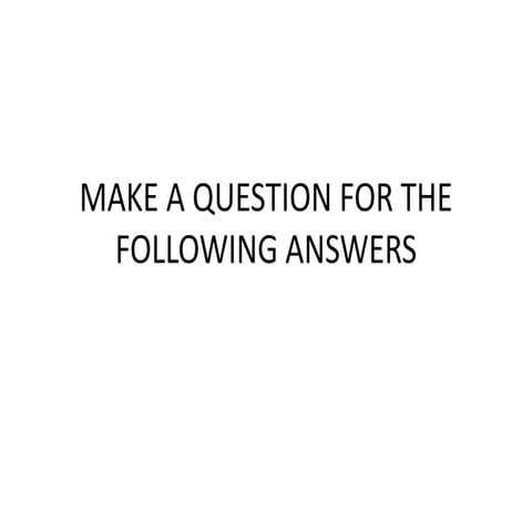Make a question for the following answers