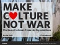 Make Culture, Not War: The Secret to Great Teams & Organizations