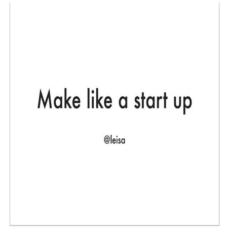 Make Like a Startup