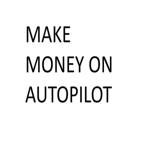 Make money on autopilot