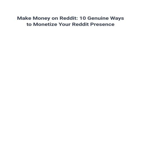 Make Money on Reddit_ 10 Genuine Ways to Monetize Your Reddit Presence (1).pdf