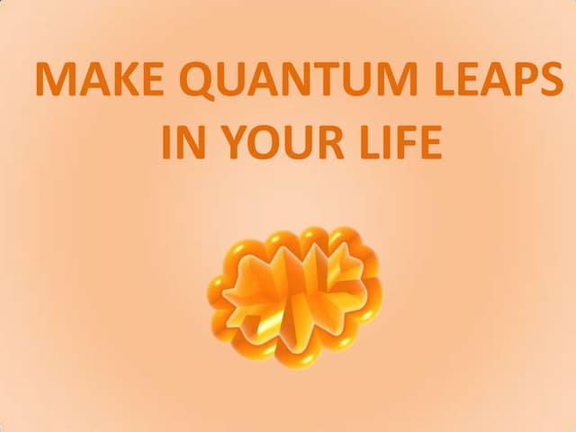 Make Quantam Leaps In Your Life